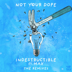 Not Your Dope - Indestructible (feat. MAX) [Jyye Remix]