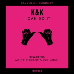 K & K - I Can Do It (Matteo Rosolare & Jojo Angel Remix) [DRR059]