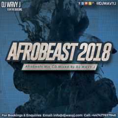 #AFROBEAST 2018 Afrobeats Mix Mixed By @DJWAVYJ