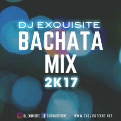 DJ exquisite 2k17 Bachata Mix