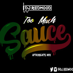 TooMuchSauce Afrobeats mIx by @DJ_Redwood