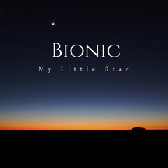 Bionic- My little Star