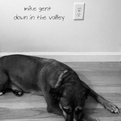 Mike Gent - Down In The Valley