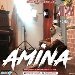 Ahkan (Ruff N Smooth) - Amina (Prod. by Parisbeatz)