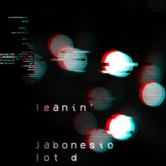 Jabonesio x Lot D - Leanin'