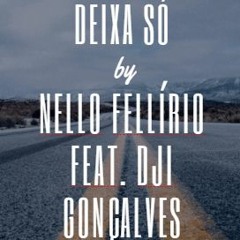 Deixa Só - Nello Fellirio feat Dji Gonçalves