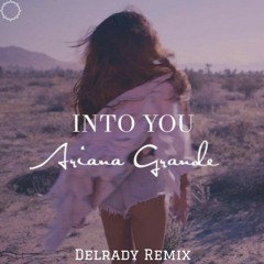 Ariana Grande - Into You (Delrady Remix)