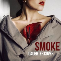 Daughter - Smoke (Cover)