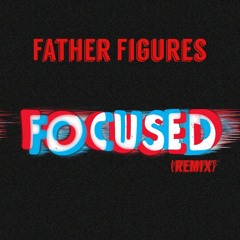 FATHER FIGURES - FOCUSED (FREEMIX)