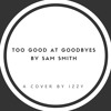 Too Good Goodbye By Sam Smith Cover Mp3