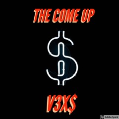 V3X$ - THE COME UP (Prod. $3BANDZ)