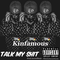 Kinfamous - Talk My Shit Prod. Accent Beats