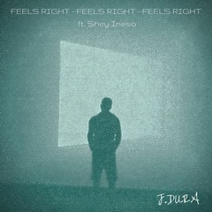 Feels Right (ft. Shey Ineso)
