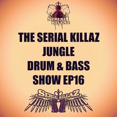 The Serial Killaz Jungle Drum & Bass Show EP16