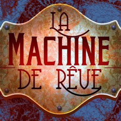 La Machine De Rêve - OpenYourHeart