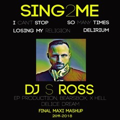 S.ROSS - SING 2 ME (Final Maxi Mashup 2011 - 2018)FREE DOWNLOAD