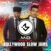 MIB's Bollywood Slowjams - Valentines 2018 (Vol 4)