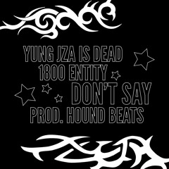 YungJZAisDead & 1800entity - Don't Say(prod. By Hound Beats)
