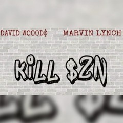 David Woood$ & Marvin Lynch - KILL $ZN