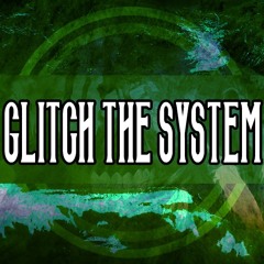 Glitch the System