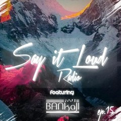 Say It Loud Radio - Ep. 015 | Guest - Bankaji [Free Download]