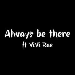 Always be there ft  ViVi Rae