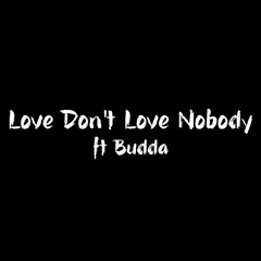 Love Don't Love Nobody (Feat. Budda)