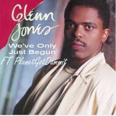 We've Only Just Begun - Glenn Jones Ft. PlanetGotDammit