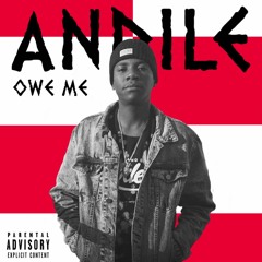 ANDILE ~ OWE ME