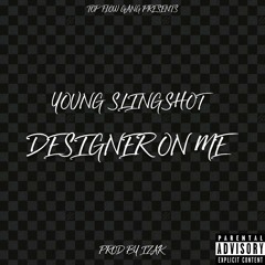 Young Slingshot - Designer On Me (Prod By: Izak)