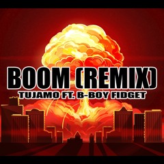 Boom (Remix)- Tujamo Ft. B-boy Fidget