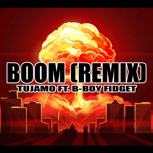 Boom (Remix)- Tujamo Ft. B-boy Fidget