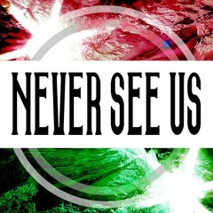 Never See Us