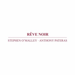 IMM013: Stephen O'Malley · Anthony Pateras - Rêve Noir I (excerpt)