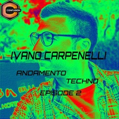 Ivano Carpenelli - Andamento Techno - Episode 2