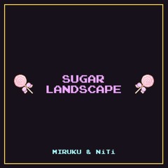 Miruku & NiTi - Sugar Landscape