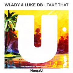 Wlady & Luke DB - Take That (Original Mix)
