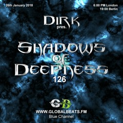 Dirk pres. Shadows Of Deepness 126 (26th January 2018) on Globalbeats.FM [Blue Channel]