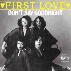 First Love - Don't Say Goodnight (FunkyDeps Edit)