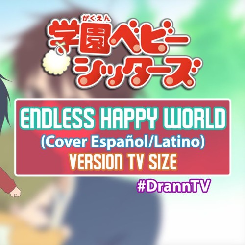 Endless Happy World Gakuen Babysitters Opening Cover Esp Lat By Drann On Soundcloud Hear The World S Sounds