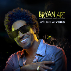 Bryan Art - Can't Cut Wi Vibes (2018)