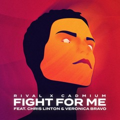 Rival X Cadmium - Fight For Me (feat. Chris Linton & Veronica Bravo)
