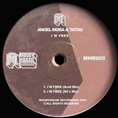 Angel Mora & Tatsu - Im Free (MoodyHouseRecords 06-2016)
