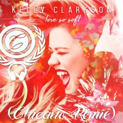 Kelly Clarkson - Love so Soft (Chicano Remix)