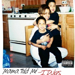 Mama Told ME ( J Dukes)
