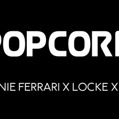 POPCORN - Ronnie Ferrari X Locke X Haji