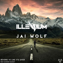 Illenium & Jai Wolf(Reverie vs. Like It's Over)