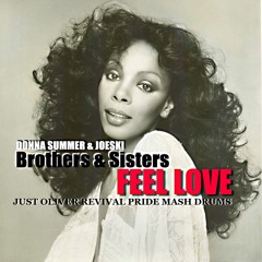 DONNA SUMMER & JOESKI - BROTHERS & SISTERS FEEL LOVE(JUST OLIVER REVIVAL PRIDE MASH DRUMS)