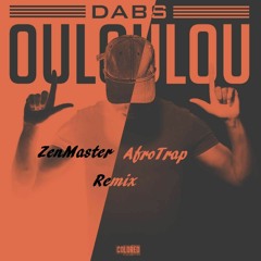 DABS - OULOULOU (ZenMaster AfroTrap Remix)