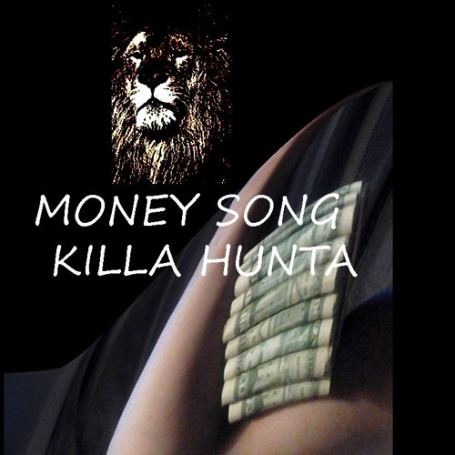 MONEY SONG-  KILLA HUNTA